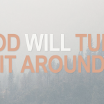 GOD WILL TURN IT AROUND